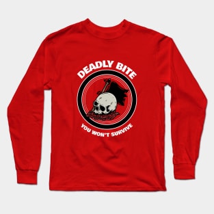 Deadly bite you won't survive Long Sleeve T-Shirt